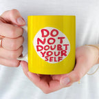 Tasse - Do Not Doubt Yourself