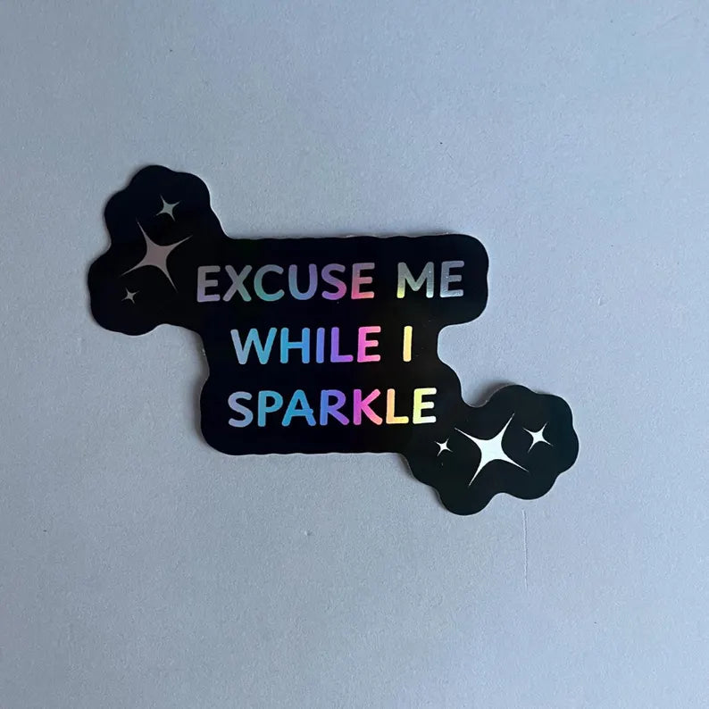 Sticker - Excuse Me While I Sparkle
