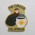 Sticker - Five Espresso Still Depresso
