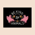 A5 Print - Be Kind To Animals
