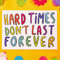 Postkarte - Hard Times Don't Last Forever
