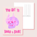 Postkarte - Burn to shine