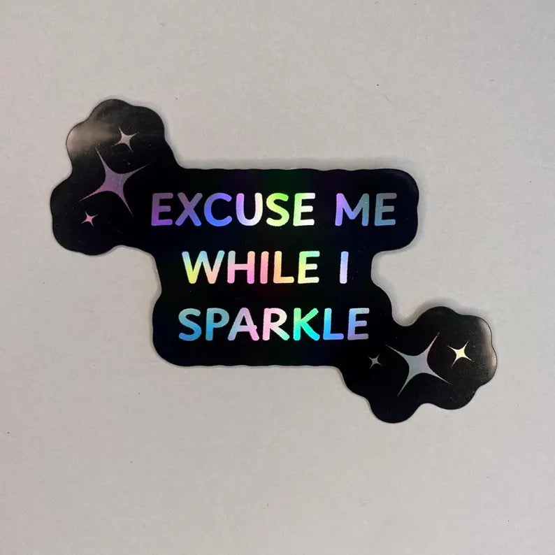 Sticker - Excuse Me While I Sparkle