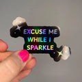 Sticker - Excuse Me While I Sparkle