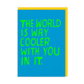 Grußkarte - The World is Cooler
