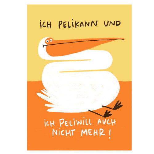 Postkarte - Ich Pelikann nicht mehr