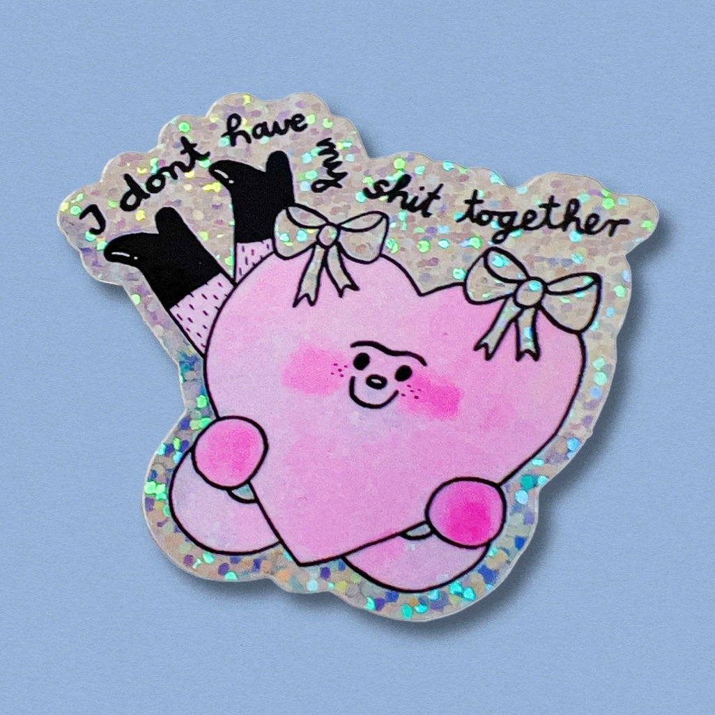 Sticker - I Don't Have My Shit Together