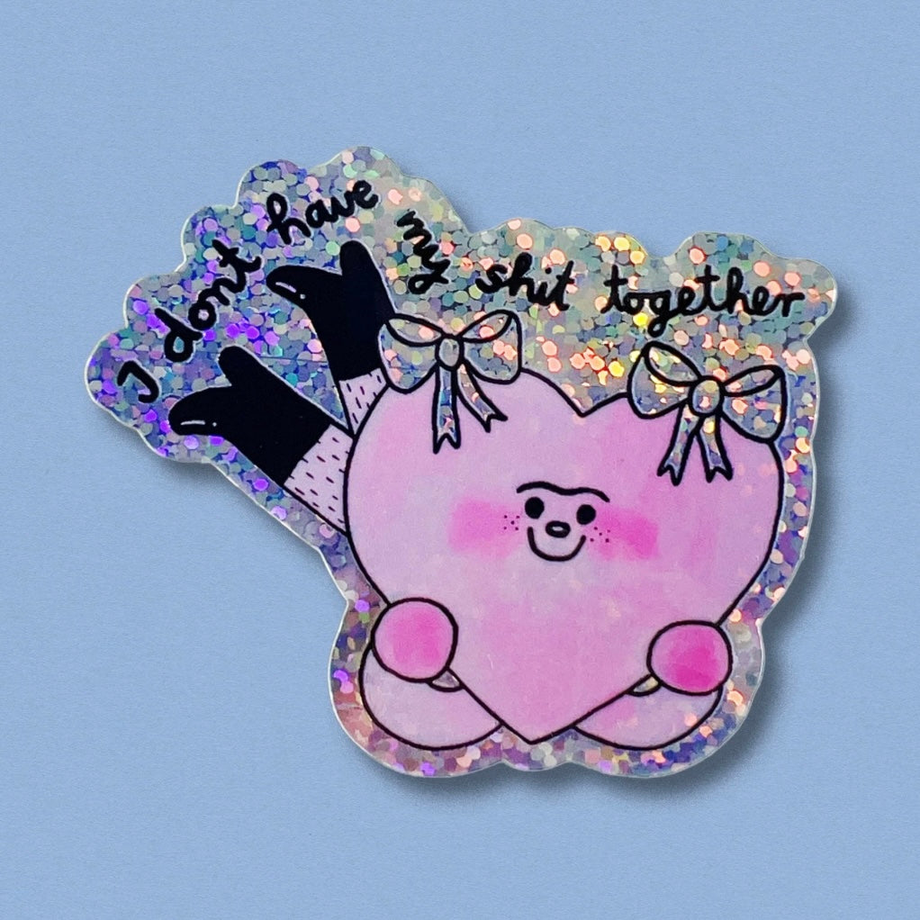 Sticker - I Don't Have My Shit Together