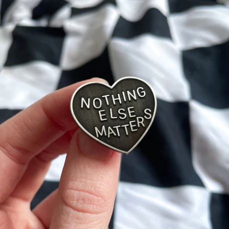 Nothing Else Matters Pin