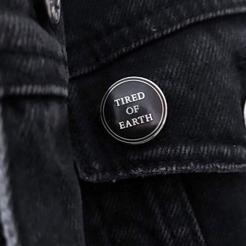 Tired Of Earth Pin