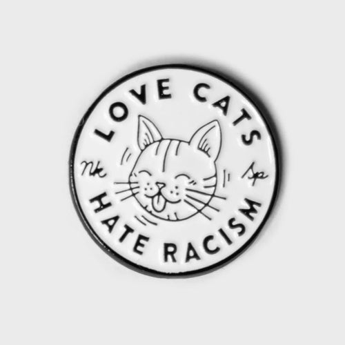 Pin - Love Cats Hate Racism