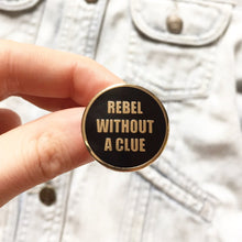 Rebel Without A Clue Pin