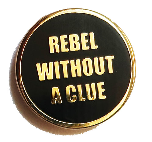 Rebel Without A Clue Pin