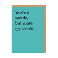 Grußkarte - You're my weirdo